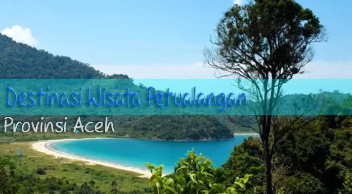 Aceh Gencar Kembangkan Destinasi Wisata Petualangan