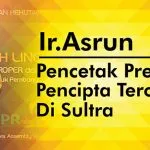 Ir Asrun, Pencetak Prestasi, Pencipta Terobosan di Sultra Profil Asrun